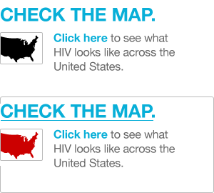 CHECK THE MAP. Click here to see what HIV looks like across the United States.